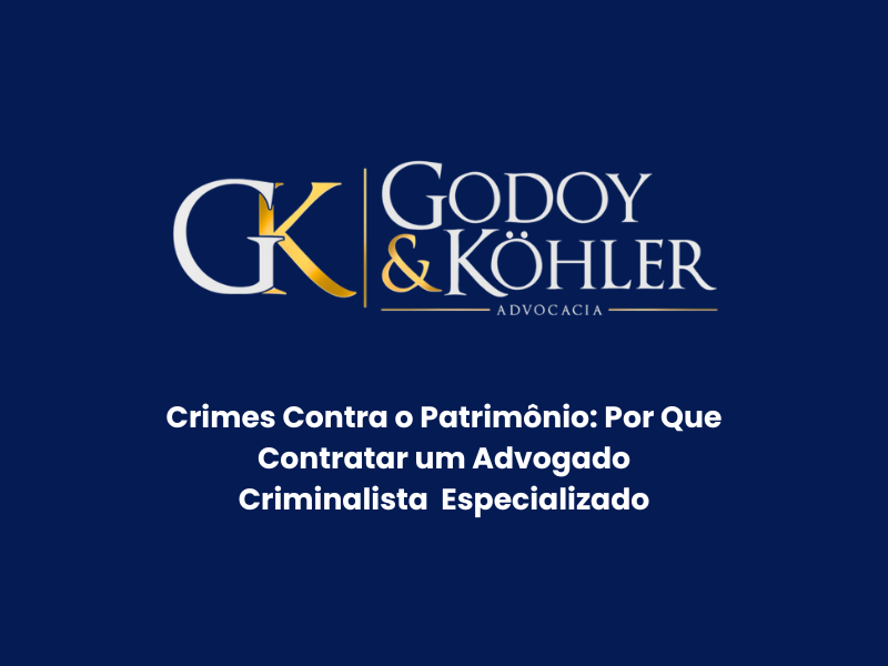 Crimes Contra o Patrimônio: Por Que Contratar um Advogado Criminalista  Especializado